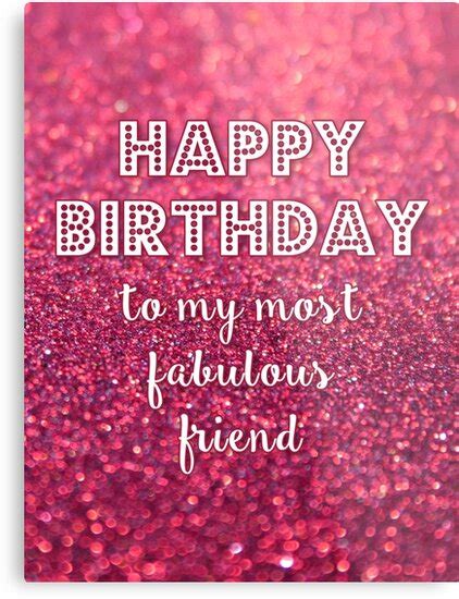 Have a happy birthday darling! "Happy birthday to my most fabulous friend!" Metal Prints ...