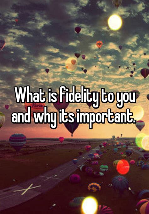 What Is Fidelity To You And Why Its Important