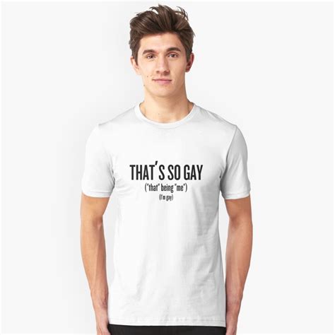 Thats So Gay Im Gay T Shirt By Klg01 Redbubble