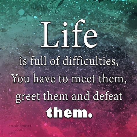 Life Quote Life Is Full Of Difficulties You Have Phrases About