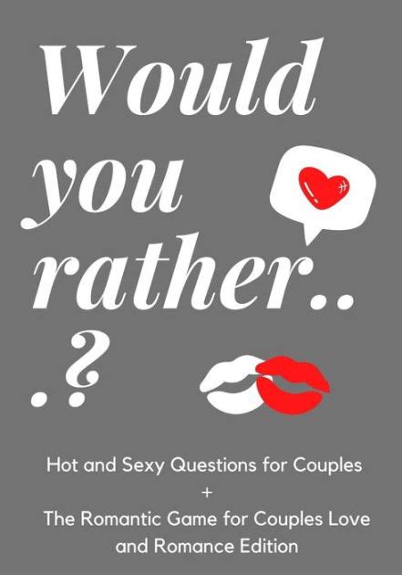 Would You Ratherhot And Sexy Questions For Couples The Romantic Game For Couples Love And