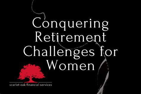 Conquering Retirement Challenges For Women Scarlet Oak Financial Services