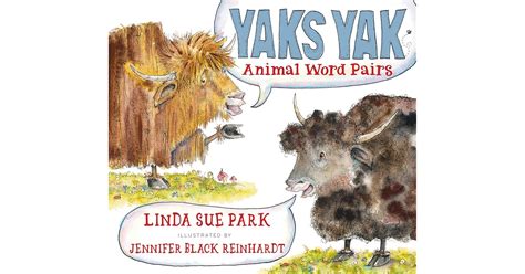 Yaks Yak Animal Word Pairs By Linda Sue Park