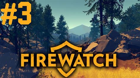 Firewatch Walkthrough Gameplay Part 3 Youtube