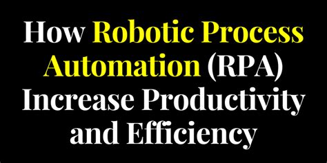 How Rpa Increase Productivity And Efficiency