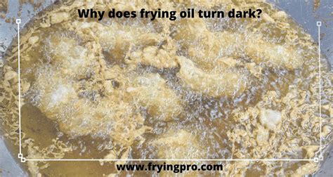 Why Does Frying Oil Turn Dark 3 Reasons You May Have Never Heard
