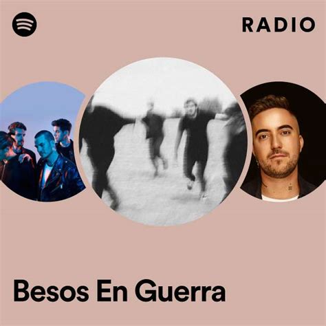 Besos En Guerra Radio Playlist By Spotify Spotify