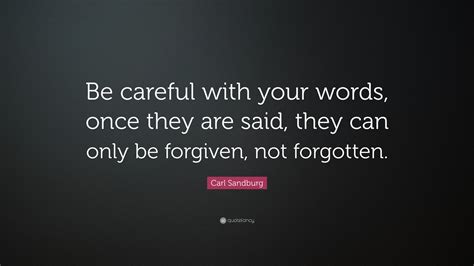 Carl Sandburg Quote Be Careful With Your Words Once They Are Said