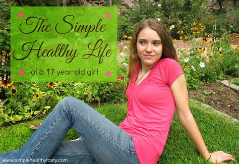 The Simple Healthy Life Of A 17 Year Old Girl Body Healthy
