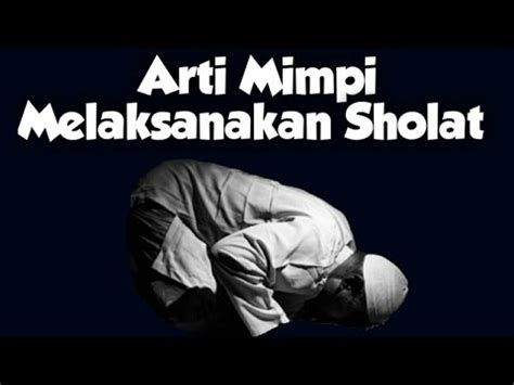 Sebuah mimpi sholat secara umum sering dikaitkan dengan kondisi spiritual dari seseorang. Arti Tafsir Mimpi Melaksanakan Sholat - YouTube