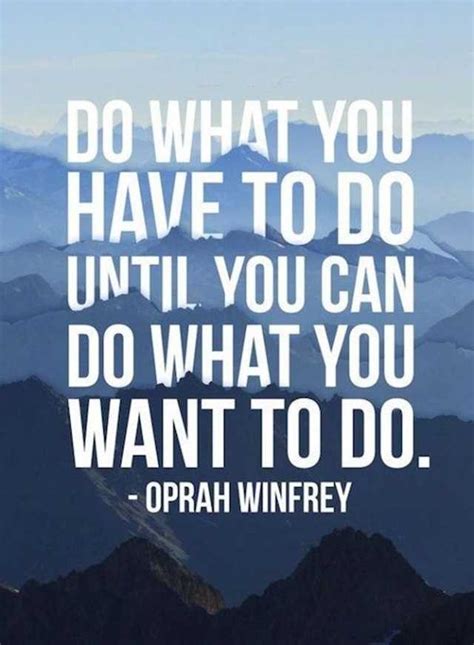 Motivational Quotes Today Do What You Have To Do What You Want
