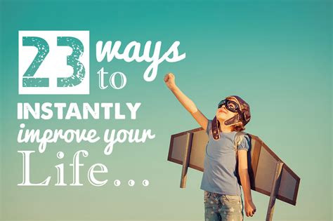 23 Ways To Instantly Improve Your Life Huffpost