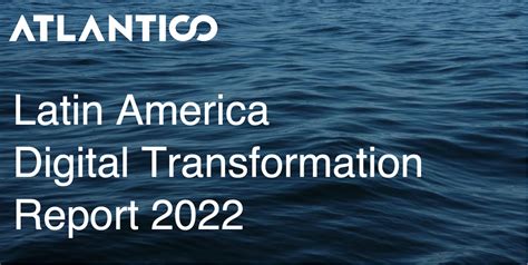 The 2022 Latin America Digital Transformation Report — Atlantico