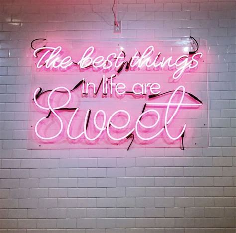 The Best Things In Life Are Sweet Neon Signs Life Is Good Rose