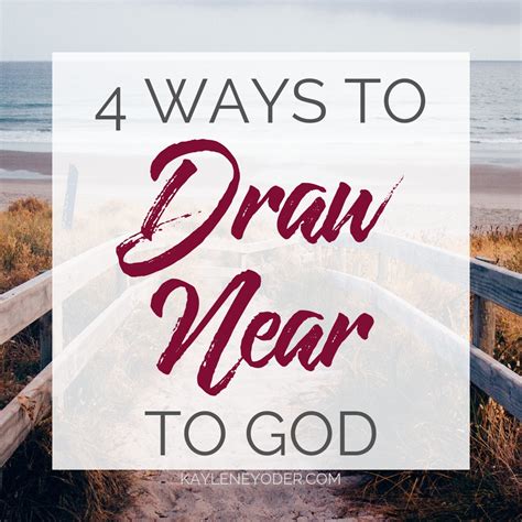 4 Ways To Draw Near To God Sq Kaylene Yoder