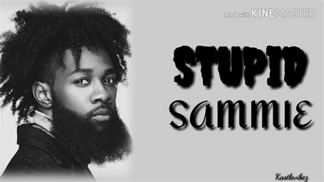 Sammie Stupid Lyrics Youtube