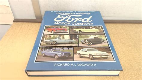 The Complete History of Ford Motor Company: Richard M. Langworth, The
