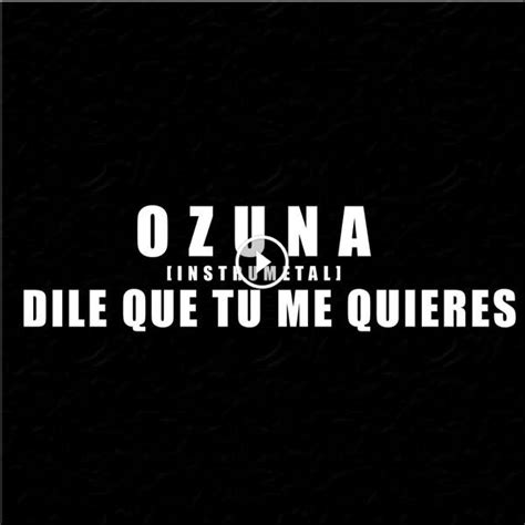 Dile Que Tú Me Quieres Instrumental Ozuna