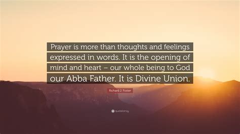 Richard J Foster Quote “prayer Is More Than Thoughts And Feelings