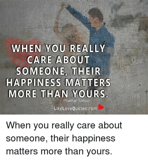 When You Really Care About Someone Their Happiness Matters More Than