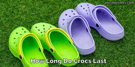 How Long Do Crocs Last Experts Opinion