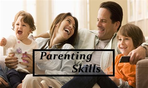 Parenting Skills: Parent Should Strive For