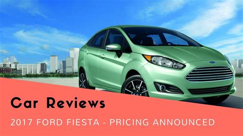 2017 Ford Fiesta Pricing Announced Youtube