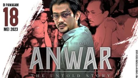 Filem Anwar The Untold Story Raih Kutipan Rm1 Juta Pada Hari Pertama
