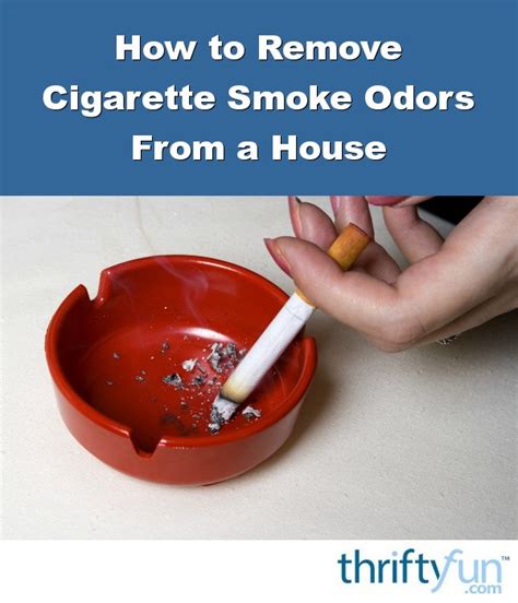 Removing Cigarette Smoke Odors From A House Thriftyfun