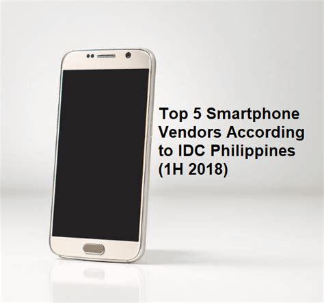 Top 5 Smartphone Vendors According To Idc Philippines 1h 2018