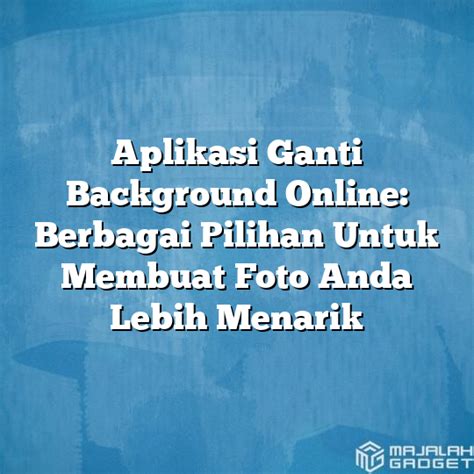 Aplikasi Ganti Background Online Berbagai Pilihan Untuk Membuat Foto