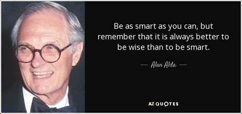 A smart terminal is not a smartass terminal, but rather a terminal you can educate. TOP 25 BEING SMART QUOTES (of 254) | A-Z Quotes