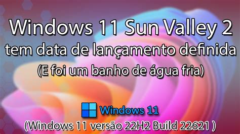 Windows 11 Sun Valley 2 22h2 Está Pronto E Tem Data De Lançamento