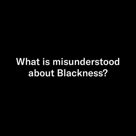 What Is Misunderstood About Blackness