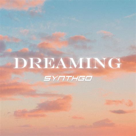 dreaming single by synthgo spotify