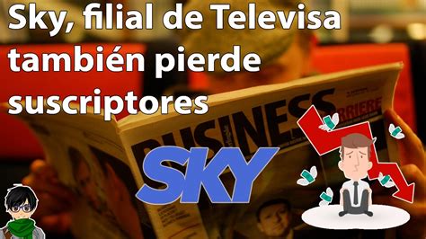 Sky Filial De Televisa También Pierde Suscriptores Youtube