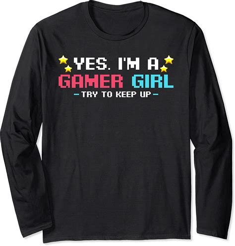 Yes Im A Gamer Girl Try To Keep Up Gaming Sarcastic Quotes Long Sleeve