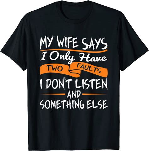 my wife says i only have two faults i don t listen husband t shirt breakshirts office