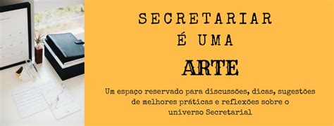 Secretariar é Uma Arte A Ascensão Do Profissional De Secretariado