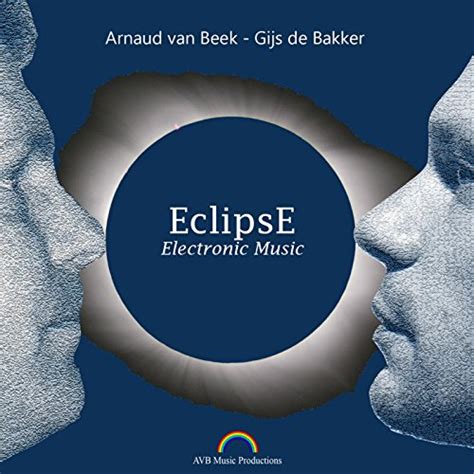 Amazon Com EclipsE Electronic Music Arnaud Van Beek Gijs De Bakker Digital Music