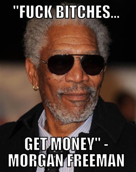 12 Things Morgan Freeman Definitely Said | Morgan freeman quotes