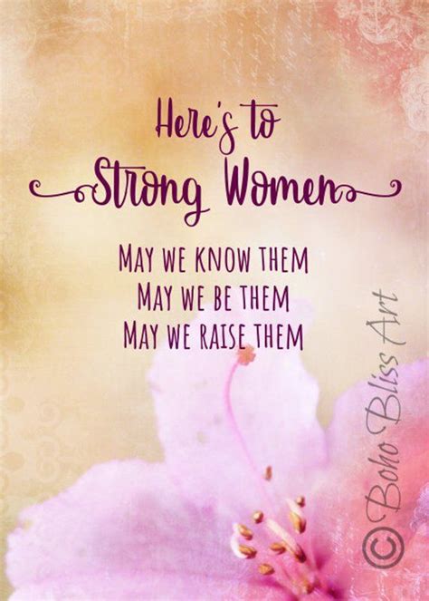 A strong woman wont accept anything that doesn't aid in her personal growth and happiness. Here's to Strong Women: May we know them May we be them ...
