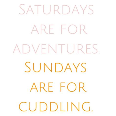 Saturdays Are For Adventures Sundays Are For Cuddling Sundays