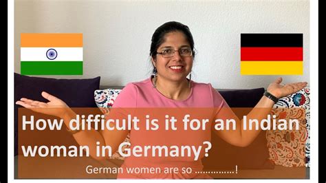 How Difficult Is It For An Indian Woman In Germanyhow I Adjusted With