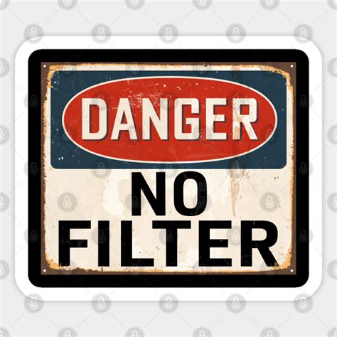 Danger No Filter Warning Sign Danger No Filter Sticker Teepublic