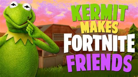 Kermit Makes Fortnite Friends Youtube
