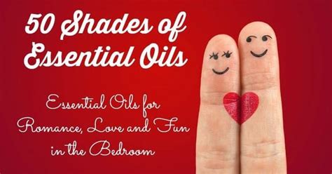10 essential oils for romance libido fun in the bedroom top essential