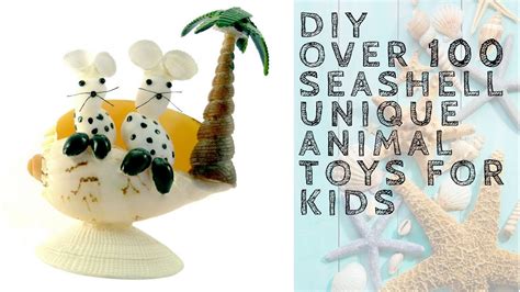 Seashell Arts And Crafts Diy Over 100 Unique Sea Shell Animal Toys