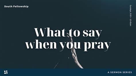 What To Say When You Pray South Fellowship Church