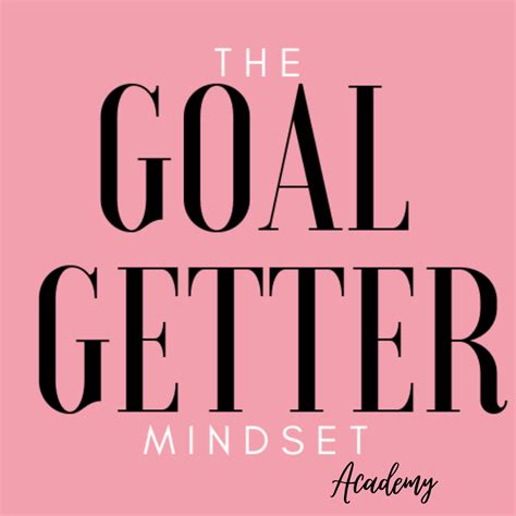 The Goal Getter Mindset The Goal Getter Mindset